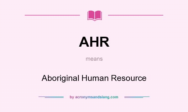 What does AHR mean? It stands for Aboriginal Human Resource