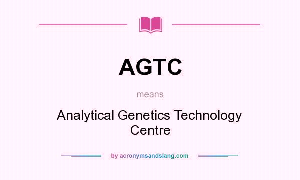 What does AGTC mean? It stands for Analytical Genetics Technology Centre