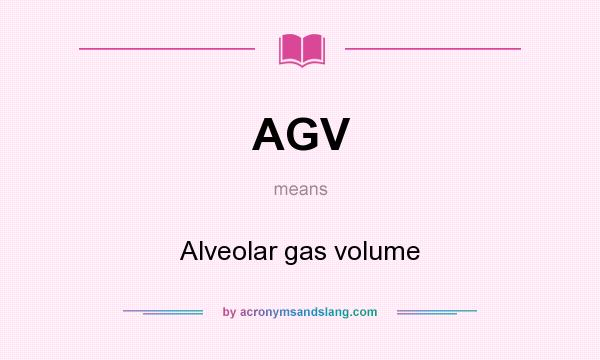 What does AGV mean? It stands for Alveolar gas volume