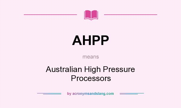 What does AHPP mean? It stands for Australian High Pressure Processors