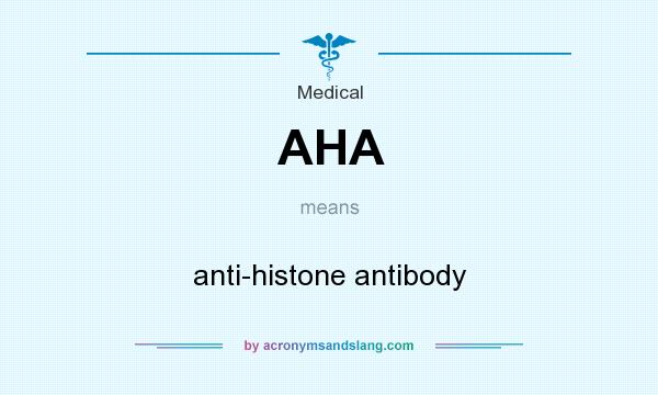What does AHA mean? It stands for anti-histone antibody