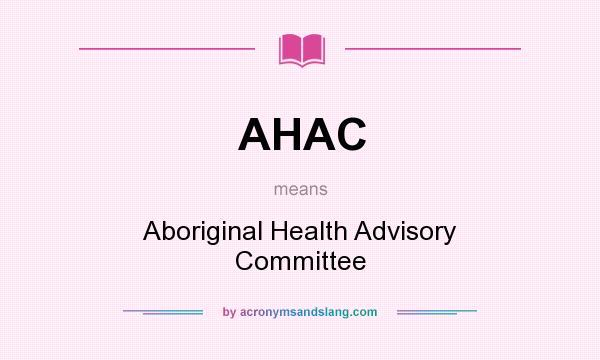 What does AHAC mean? It stands for Aboriginal Health Advisory Committee