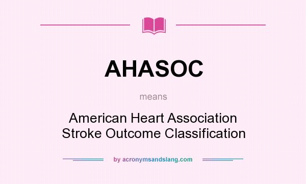 What does AHASOC mean? It stands for American Heart Association Stroke Outcome Classification
