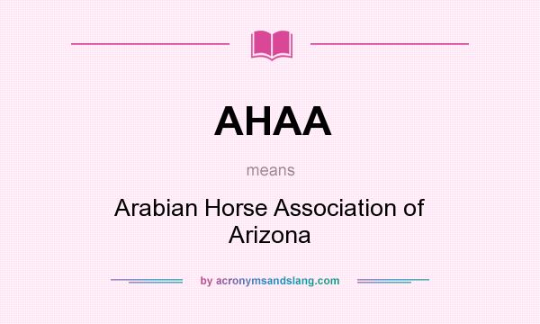 What does AHAA mean? It stands for Arabian Horse Association of Arizona