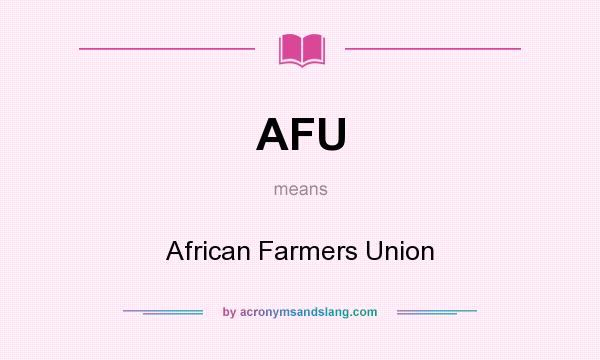 What does AFU mean? It stands for African Farmers Union