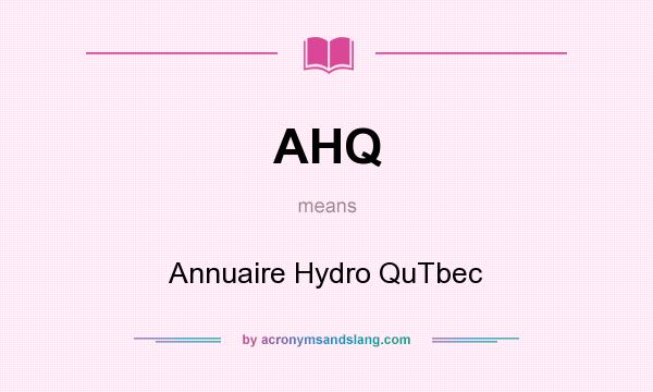 What does AHQ mean? It stands for Annuaire Hydro QuTbec