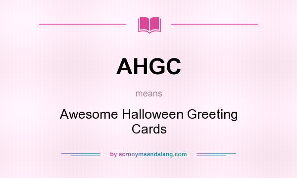 What does AHGC mean? It stands for Awesome Halloween Greeting Cards