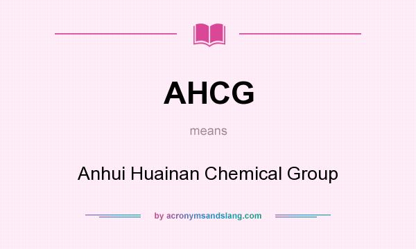 What does AHCG mean? It stands for Anhui Huainan Chemical Group