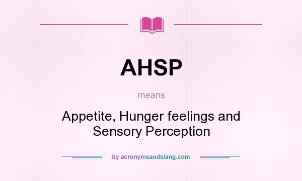 What does AHSP mean? It stands for Appetite, Hunger feelings and Sensory Perception