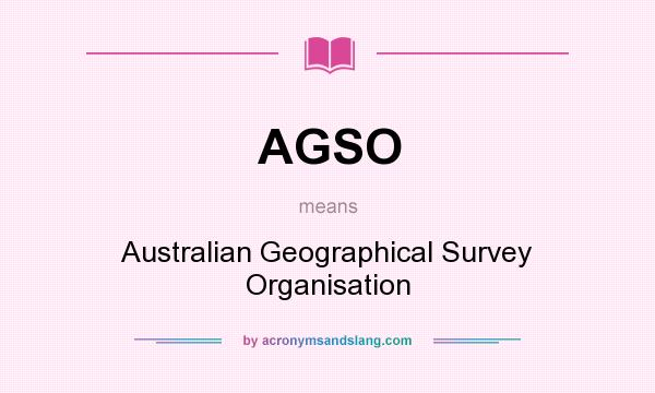 What does AGSO mean? It stands for Australian Geographical Survey Organisation
