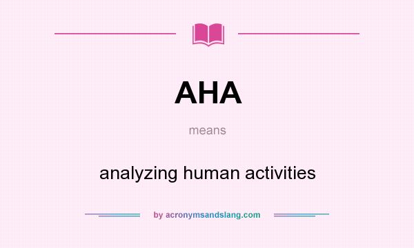 What does AHA mean? It stands for analyzing human activities