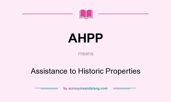 What does AHPP mean? It stands for Assistance to Historic Properties