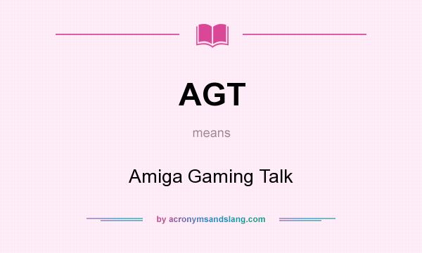 What does AGT mean? It stands for Amiga Gaming Talk