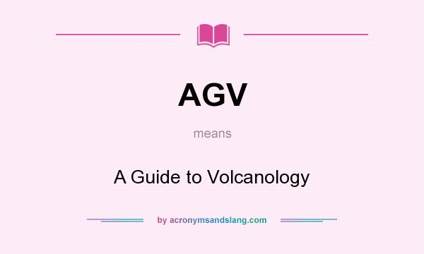 What does AGV mean? It stands for A Guide to Volcanology