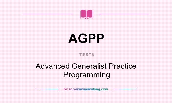 What does AGPP mean? It stands for Advanced Generalist Practice Programming