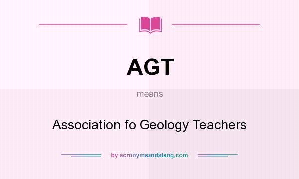 What does AGT mean? It stands for Association fo Geology Teachers