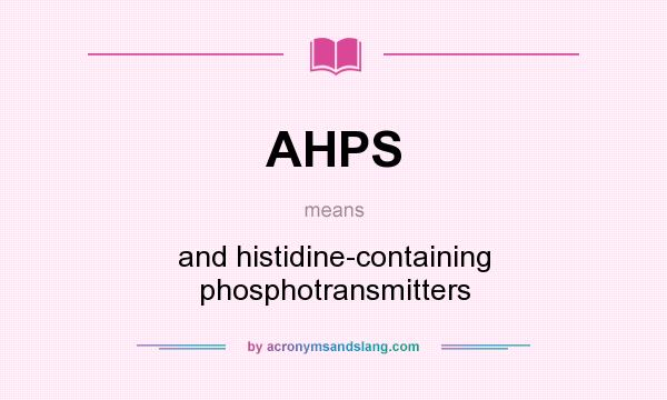 What does AHPS mean? It stands for and histidine-containing phosphotransmitters