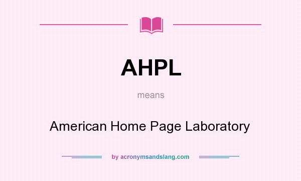 What does AHPL mean? It stands for American Home Page Laboratory