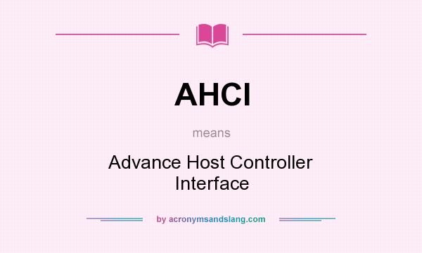 What does AHCI mean? It stands for Advance Host Controller Interface