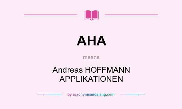 What does AHA mean? It stands for Andreas HOFFMANN APPLIKATIONEN