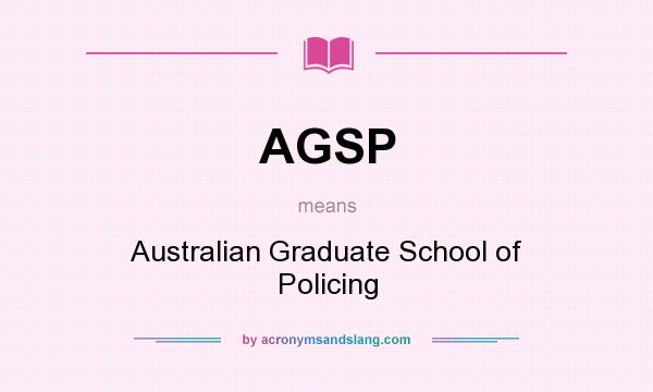 What does AGSP mean? It stands for Australian Graduate School of Policing