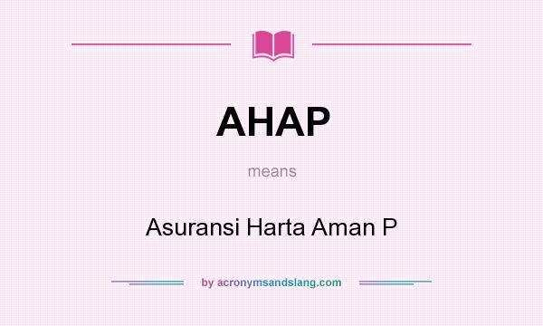 What does AHAP mean? It stands for Asuransi Harta Aman P