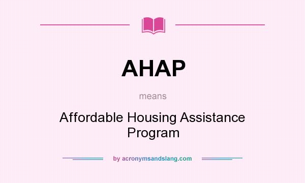 What does AHAP mean? It stands for Affordable Housing Assistance Program
