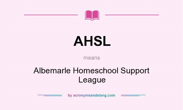 What does AHSL mean? It stands for Albemarle Homeschool Support League