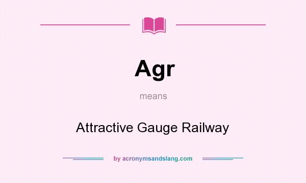 What does Agr mean? It stands for Attractive Gauge Railway