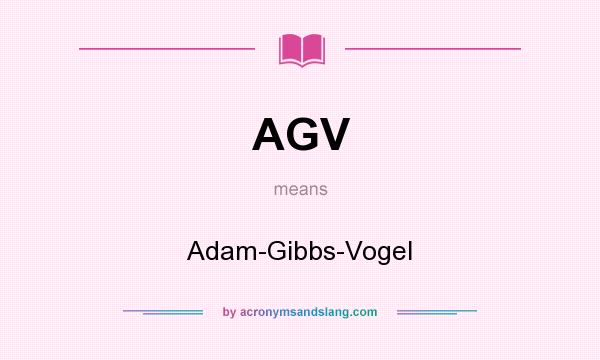 What does AGV mean? It stands for Adam-Gibbs-Vogel