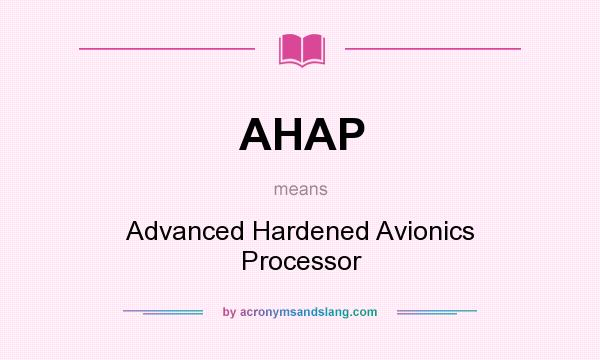What does AHAP mean? It stands for Advanced Hardened Avionics Processor