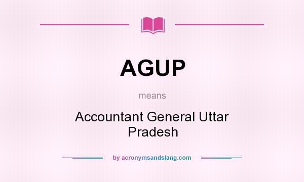 What does AGUP mean? It stands for Accountant General Uttar Pradesh