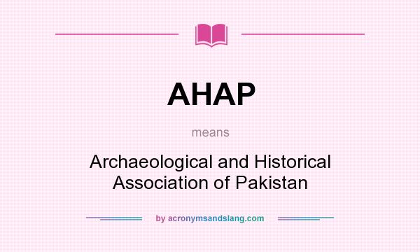 What does AHAP mean? It stands for Archaeological and Historical Association of Pakistan