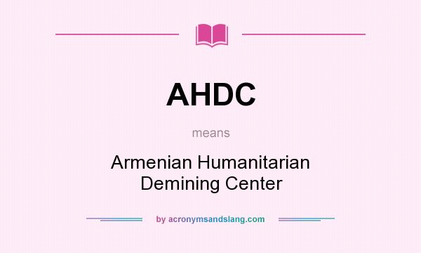 What does AHDC mean? It stands for Armenian Humanitarian Demining Center