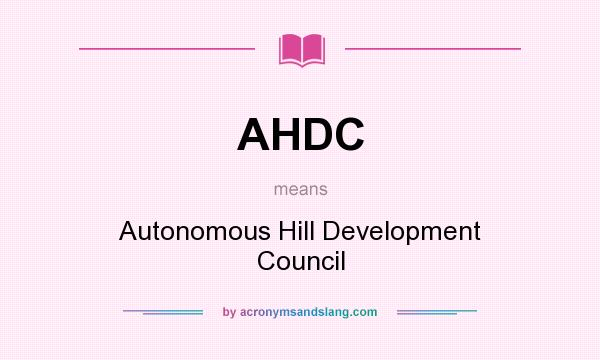 What does AHDC mean? It stands for Autonomous Hill Development Council