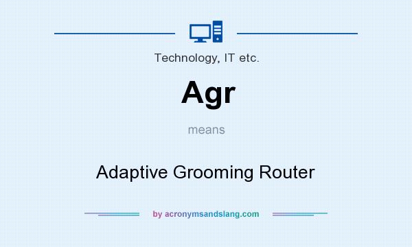 What does Agr mean? It stands for Adaptive Grooming Router