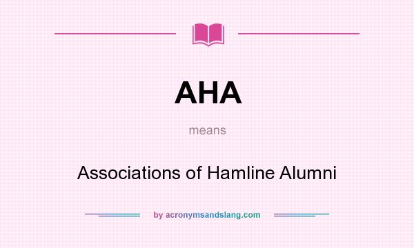 What does AHA mean? It stands for Associations of Hamline Alumni