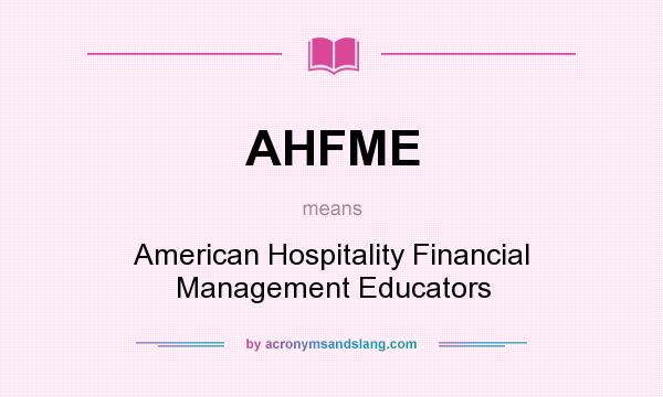 What does AHFME mean? It stands for American Hospitality Financial Management Educators