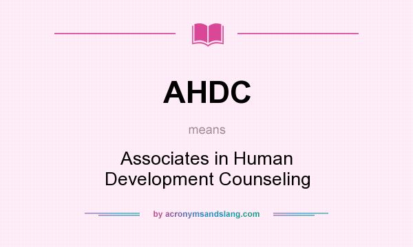 What does AHDC mean? It stands for Associates in Human Development Counseling