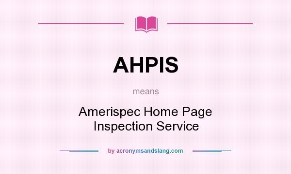 What does AHPIS mean? It stands for Amerispec Home Page Inspection Service