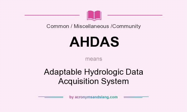 What does AHDAS mean? It stands for Adaptable Hydrologic Data Acquisition System