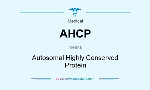 What does AHCP mean? It stands for Autosomal Highly Conserved Protein