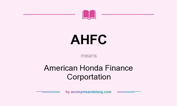 What does AHFC mean? It stands for American Honda Finance Corportation