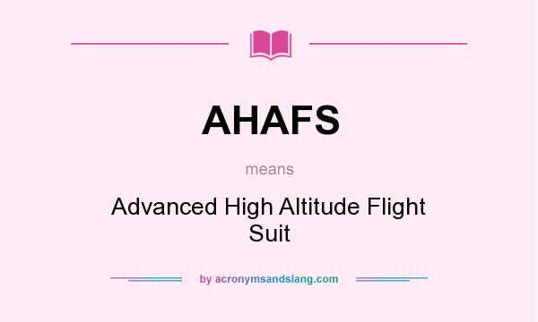 What does AHAFS mean? It stands for Advanced High Altitude Flight Suit