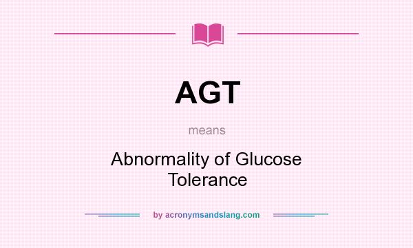 What does AGT mean? It stands for Abnormality of Glucose Tolerance