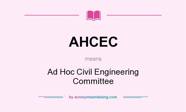 What does AHCEC mean? It stands for Ad Hoc Civil Engineering Committee