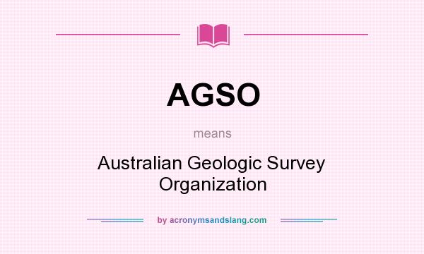 What does AGSO mean? It stands for Australian Geologic Survey Organization