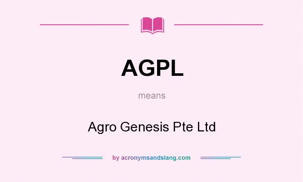 What does AGPL mean? It stands for Agro Genesis Pte Ltd