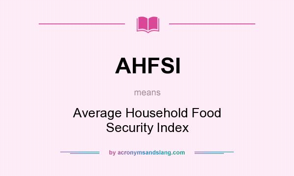 What does AHFSI mean? It stands for Average Household Food Security Index