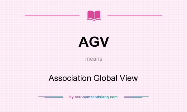 What does AGV mean? It stands for Association Global View